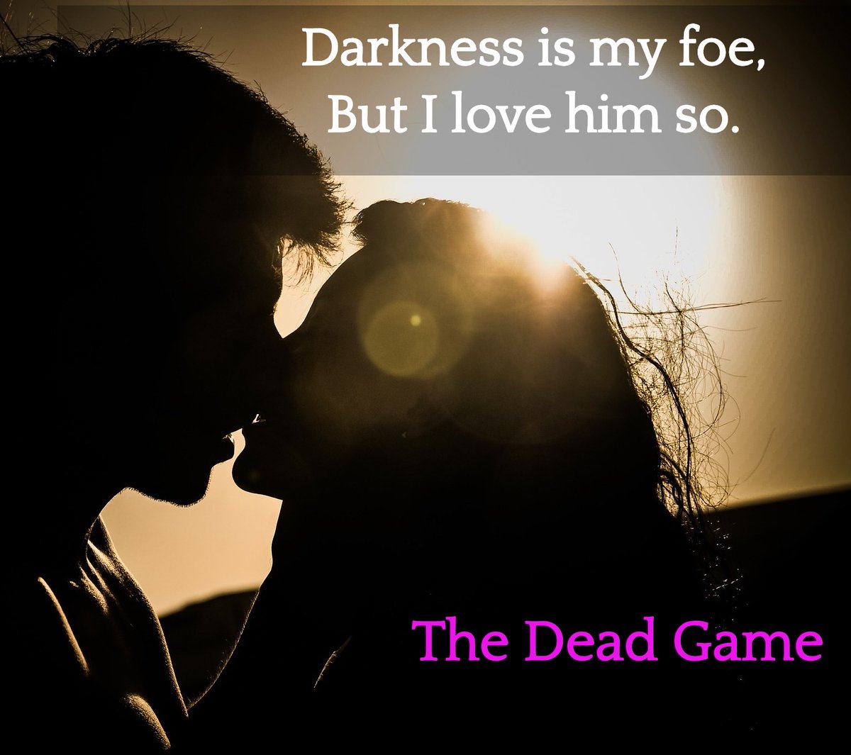 A vampire’s delight,
Please be my guiding light.
Through the darkness,
I roam to find myself a home.

THE DEAD GAME

amzn.to/1lKvMrP

bit.ly/1lFdqNj

#DarkRomance #darkdeception #paranormalromance