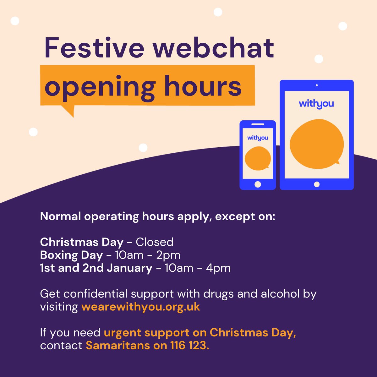 Outside the times below, our normal Webchat opening hours apply📱🎄 Christmas Day - Closed Boxing Day - 10am - 2pm 1st and 2nd January - 10am - 4pm Go to wearewithyou.org.uk/?utm_source=tw… for support 💙 If you need urgent support on Christmas Day, please contact @samaritans on 116 123