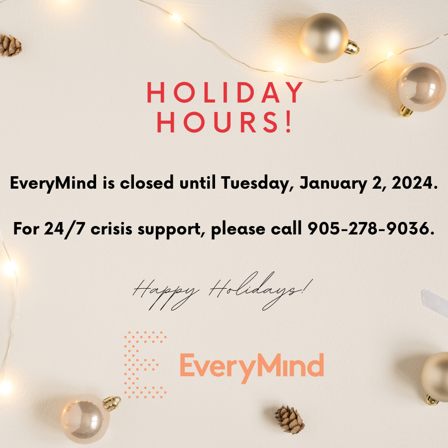 EveryMind (@everymind_ca) on Twitter photo EveryMind is now closed & will reopen Jan 2, 2024. If you need help over the holidays, please call our 24/7 Crisis Response Service at 905-278-9036. If there is a wait due to large call volumes & you require immediate support, pls hang up & call 911. Stay safe & happy holidays! EveryMind is now closed & will reopen Jan 2, 2024. If you need help over the holidays, please call our 24/7 Crisis Response Service at 905-278-9036. If there is a wait due to large call volumes & you require immediate support, pls hang up & call 911. Stay safe & happy holidays!