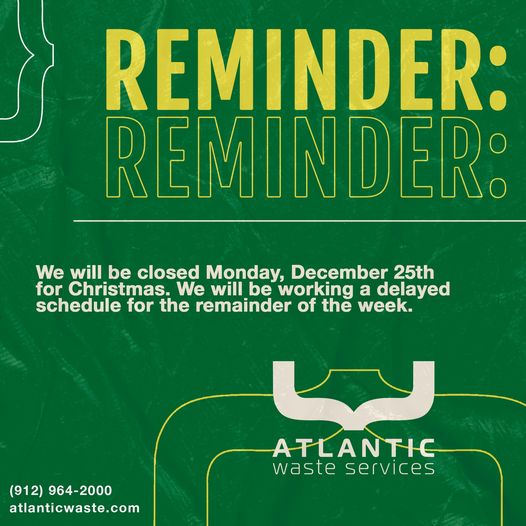 Atlantic Waste will be closed on Christmas Day and then the pickup schedule will run one day behind. Example: Monday pickup will be on Tuesday; Tuesday pickup on Wednesday, etc.