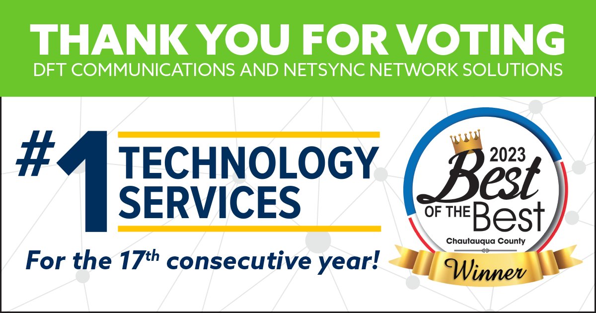 Thank you to everyone who voted in the Dunkirk Observer & Post Journal's 2023 Best of the Best Chautauqua County. Thanks to your support, DFT Communications and Netsync Network Solutions have been named Best in Technology Service for the 17th consecutive year!