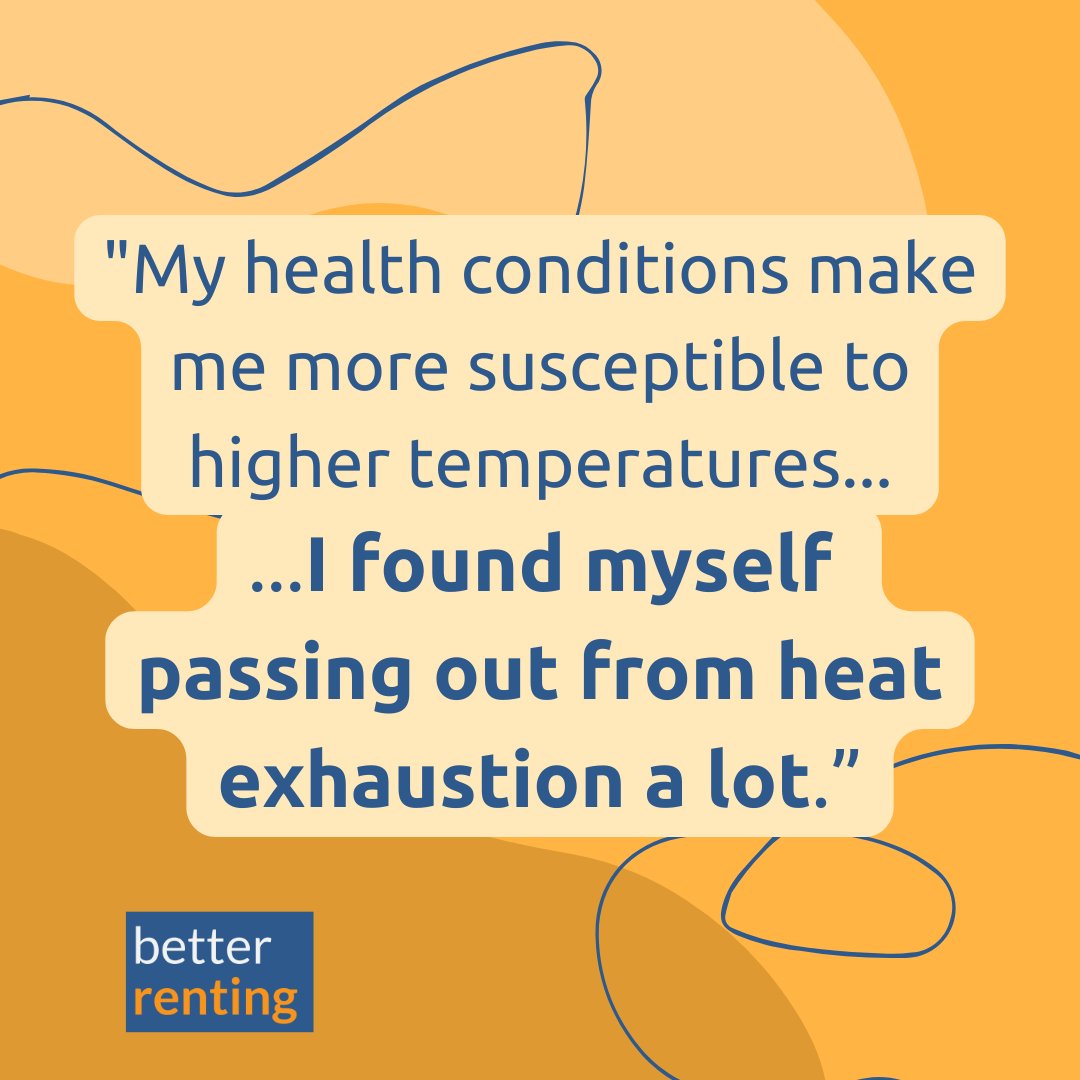 What do temperatures like this mean? Renters told us that their homes became unliveable and everyday life impossible. Sleep is out of the question. For people with existing health conditions, the heat is a particular problem.