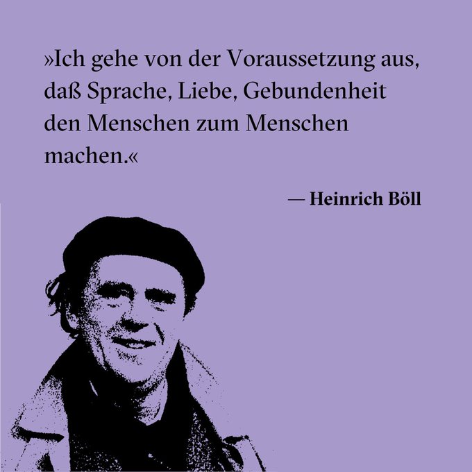 Portrait von Heinrich Böll. Zitat: »Ich gehe von der Voraussetzung aus, daß Sprache, Liebe, Gebundenheit den Menschen zum Menschen machen.«