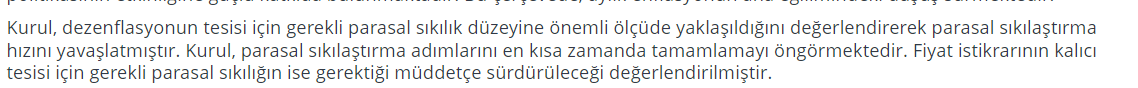 Merkez Bankası beklendiği gibi politika faizini 250 bps artırarak %42.5 düzeyine çekti.

Daha da önemlisi sıkılaşmada artık sonlara yaklaşıldığını ama enflasyonda bozulma söz konusu olursa yeniden önlem alabileceğini belirtti. 

<a href="/Merkez_Bankasi/">Merkez Bankası</a> elinden geleni yapıyor..