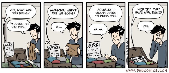 Give your research a holiday. You need a proper break so you can regenerate and come back refreshed.