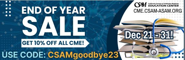 CSAM - California Society of Addiction Medicine on X: We are having an end  of the year #CME sale! Receive 10% off your entire purchase on ALL CSAM  educational courses! Use promo
