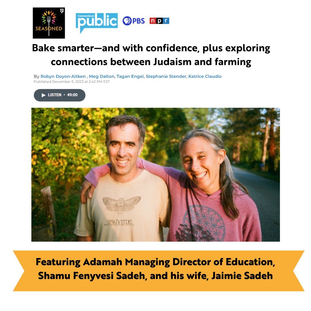 Listen to what Adamah Managing Director of Education, Shamu Fenyvesi Sadeh, and his wife, Jaimie Sadeh, have to say about food and Jewish, earth-based wisdom on “Seasoned,” a Connecticut Public Radio broadcast: buff.ly/4at1lYu