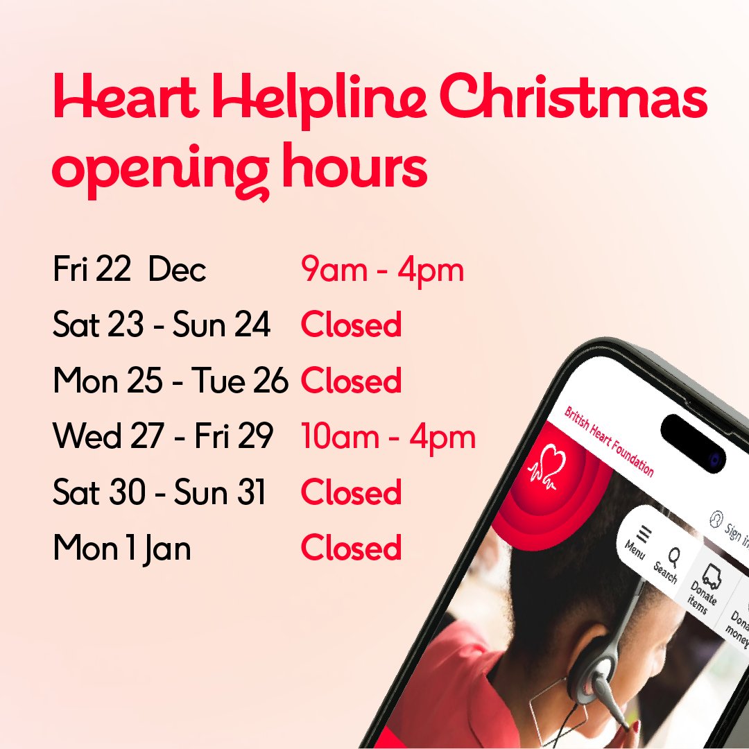 Our Heart Helpline Christmas opening hours are below. In case of an emergency, contact 999 immediately. Contact our Heart Helpline and speak to a Cardiac Nurse by calling 0808 802 1234 (freephone) or visit: bhf.org.uk/informationsup…