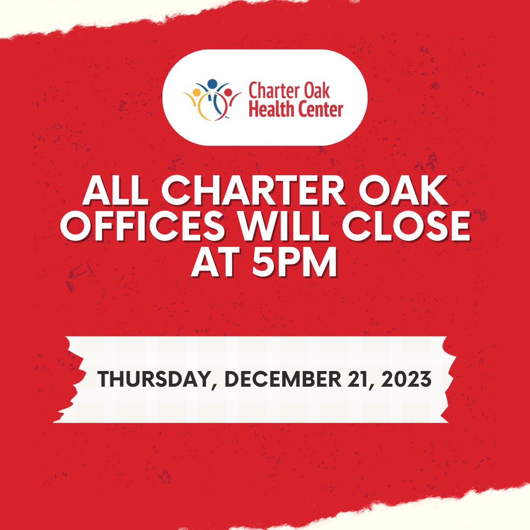 Attention please…. All Charter Oak Health Center, Inc. offices will close today at 5pm. 
Our Urgent Care Center will also close at 5pm. 

We will reopen tomorrow Friday, December 22 at 8am for normal business hours. 

Thank you for your understanding.
