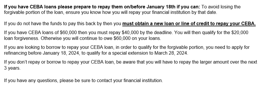 If you have CEBA loans please prepare to repay them on/before January 18th if you can: To avoid losing the forgivable portion of the loan, ensure you know how you will repay your financial institution by that date.

More general information here:
ceba-cuec.ca