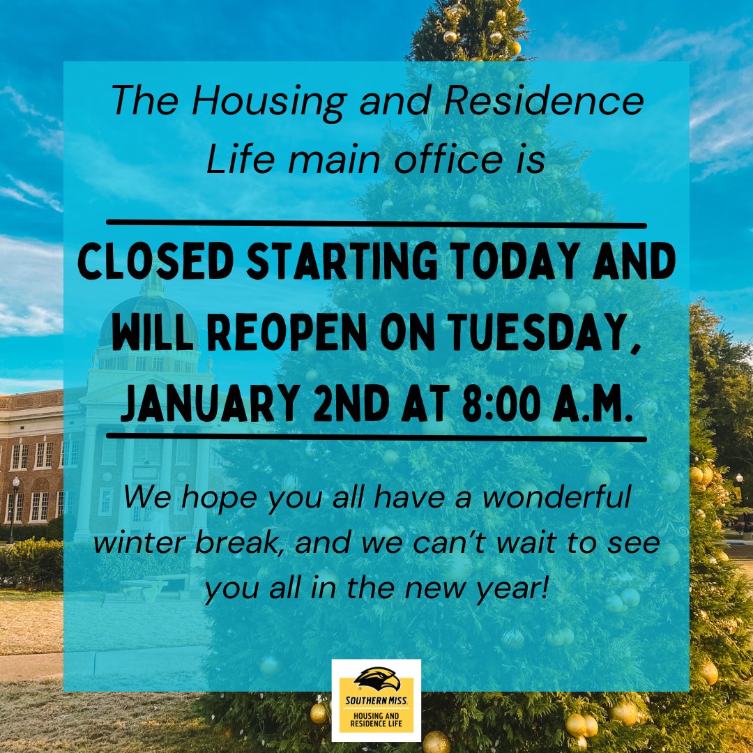 ResLifeUSM's tweet photo. Attention Students!

The HRL main office is closed starting today and will reopen on Tuesday, January 2nd at 8:00 a.m. We hope you all have a wonderful break!

#SMTTT #liveosouthernmiss #winterbreak https://t.co/lk5mq3C2VL