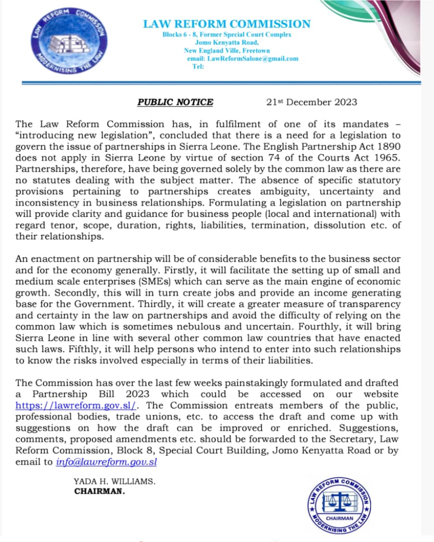Sierra Leone has never had a statute governing partnerships. The LRC recently prepared a Bill which it has now published on its website lawreform.gov.sl. A notice issued today invites ideas to improve it. It is expected the Bill will benefit businesses, the economy etc.