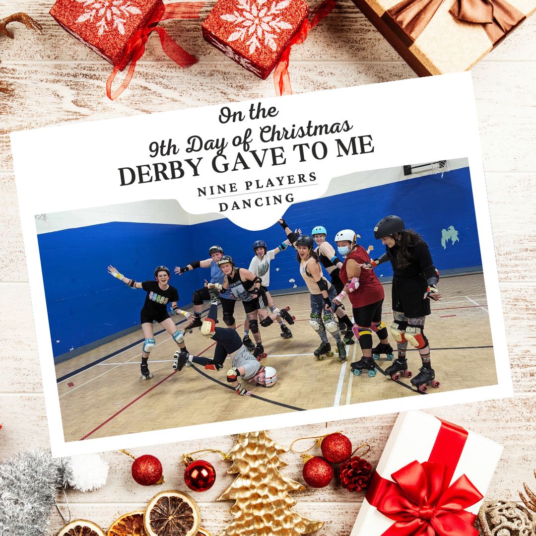 On the ninth day of Christmas, derby gave to me
Nine players dancing
Eight a-merrymaking
Seven officials hmm-ing
Six folks waylaying
Five birthday siiings
Four Grudge nerds
Three bench friends
Two derby shoves
And cherry bombs that made it hard for V!
#derby #rollerderby #halifax