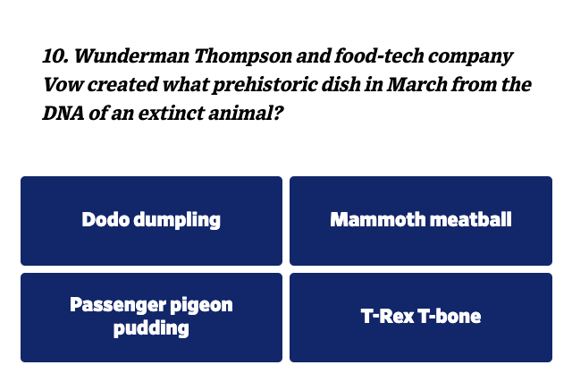 👀 We know the answer to question #10 on @AdAge’s Creativity Quiz 2023. We couldn’t be prouder of “Mammoth Meatball” from @itsjustvow and #WunThompson — the first meatball made from DNA of the long-extinct Woolly Mammoth, aiming to spark discussion about the future of food.