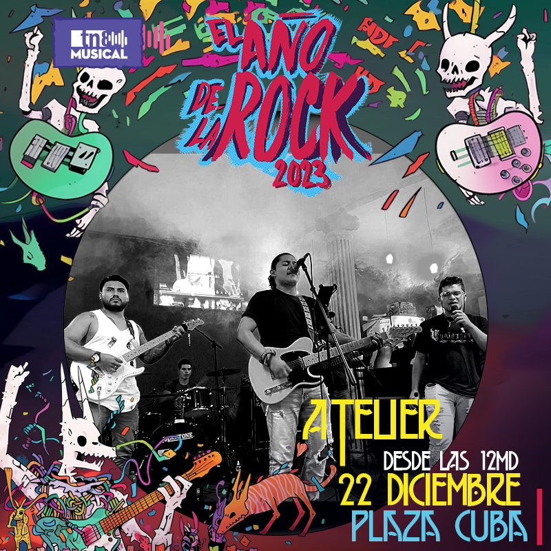 Atelier serán parte de El Año de la Rock 2023 
22 de diciembre desde las 12md - Plaza Cuba #larockfm