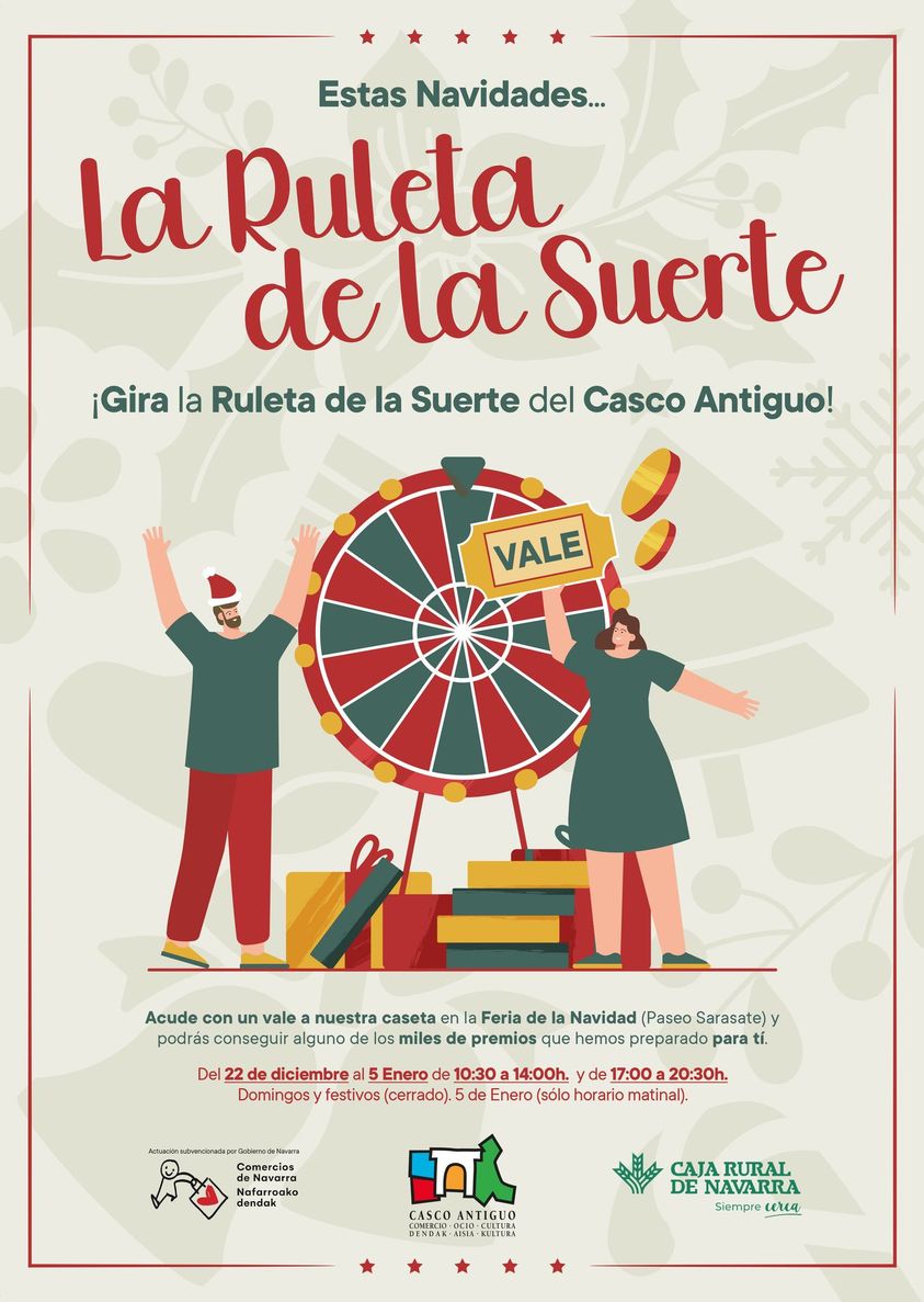 Estas navidades gira la ruleta de la suerte del Casco Antiguo. Paseo de Sarasate. 22 de diciembre-5 de enero. 10:30 a 14:00 y 17:00 a 20:30. Previa compra en  los establecimientos del  Casco Antiguo. Miles de regalos: Vales de 3 y 5 €, desayunos, pinchopotes y  más premios
