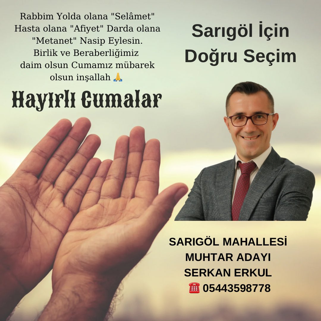 Rabbim Yolda olana "Selâmet" Hasta olana "Afiyet" Darda olana "Metanet" Nasip Eylesin.
Birlik ve Beraberliğimiz 
daim olsun Cumamız mübarek olsun inşallah 🙏
HAYIRLI CUMALAR 
SARIGÖL MAHALLESİ MUHTAR ADAYI
SERKAN ERKUL 
#sarıgöl #muhtarlığı #sarıgöl #için #doğru #seçim