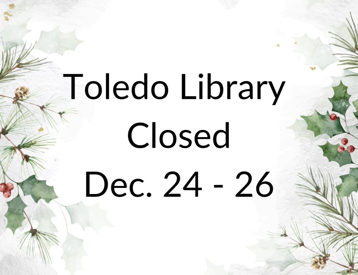 The Toledo Library will be closed (Su) Dec. 24 through (Tu) Dec. 26 for Christmas. All locations will reopen on (W) Dec. 27. As always, our digital resources are available 24/7. Check them out! toledolibrary.org/emedia