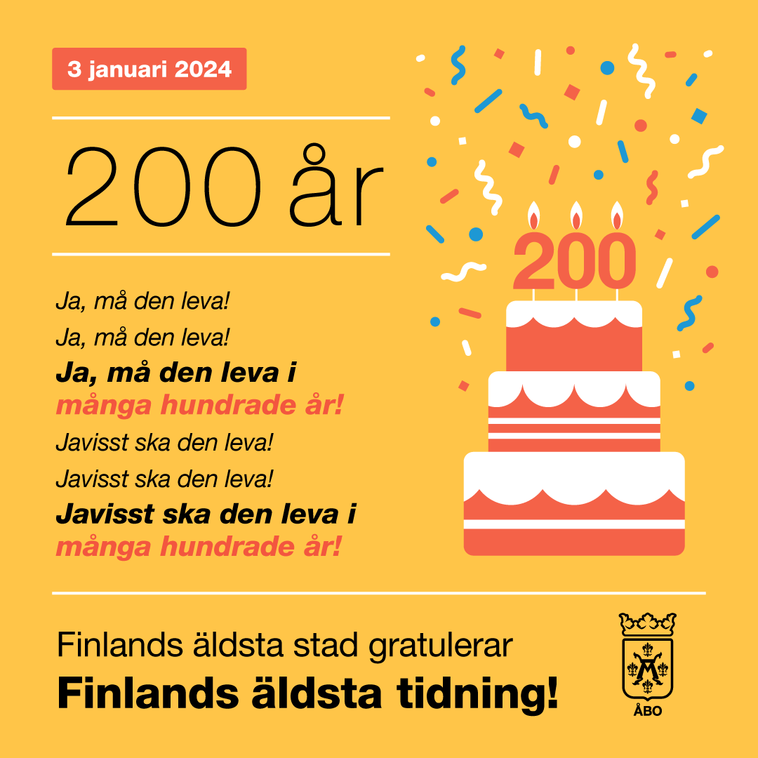 Åbo stad gratulerar med värme och stolthet Åbo Underrättelser med anledning av 200 år som budbärare för den finländska yttrandefriheten och demokratin.  Åbo stad och Åbo Underrättelser är bägge föregångare i många frågor – må det fortsätta så även under de kommande århundradena.