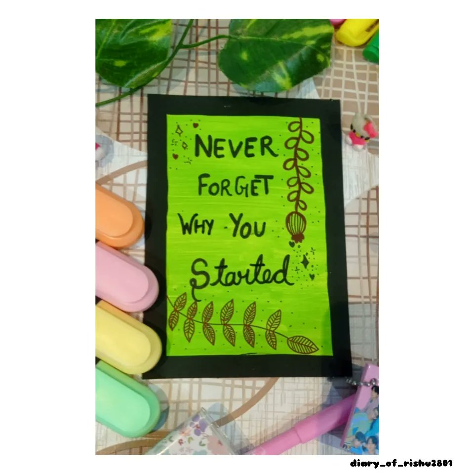 'Never ever forget why you started '
#Art 
#artdesign 
#diy 
#diylife 
#poster 
#posterdesign 
#creativedailyjournal 
#creative 
#creativity 
#creativityeveryday 
#craftideas 
#crafts 
#craftwork 
#motivationalquotes 
#motivations 
#astheticquotes