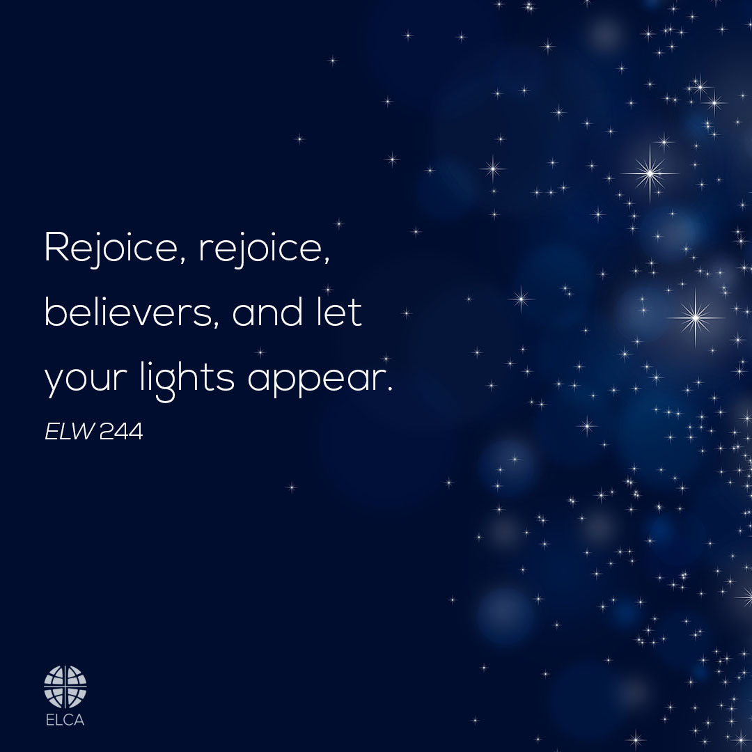 "Rejoice, rejoice, believers, and let your lights appear; the evening is advancing and darker night is near" (ELW 244). #Advent #ELCA