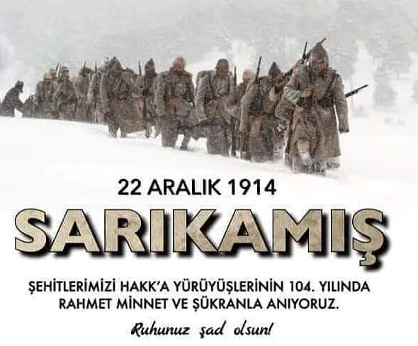 22 ARALIK 1914 SARIKAMIŞ DA HAKKA YÜRÜYEN AZİZ  ŞEHİTLERİMİZİ SAYGI VE MİNNETLE ANIYORUZ...
RUHLARI ŞAD OLSUN....
#Sarıkamış