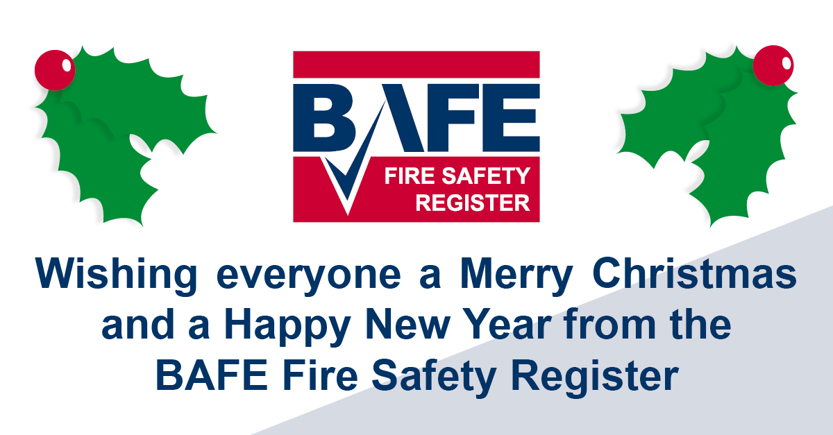 Wishing everyone a Merry Christmas and a Happy New Year from the BAFE Fire Safety Register. BAFE look forward to 2024 where we will be celebrating our 40th anniversary year in operation.

The BAFE office shall be closed from 12pm 22/12/2023, reopening 9am 02/01/2024.