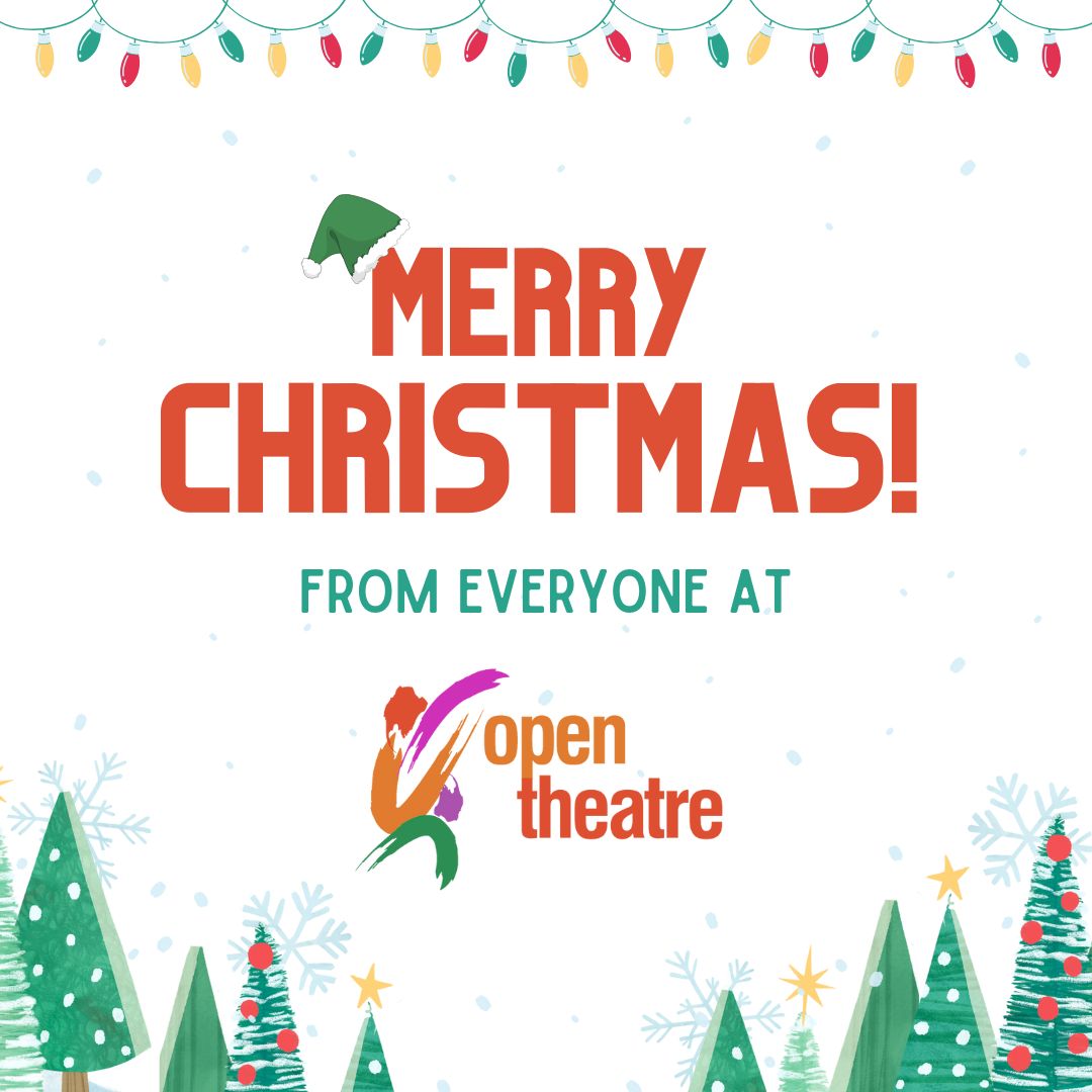 Merry Christmas from everyone at Open Theatre! 🎁 🎄 We hope everyone has a happy and peaceful holidays. We can't wait to see you all in the new year 😁 ✨