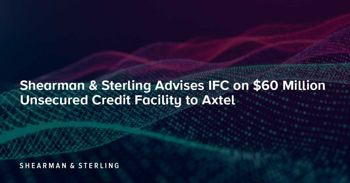 Shearman & Sterling Advises IFC on $60 Million Unsecured Credit Facility to Axtel: shearman.com/en/news-and-ev….