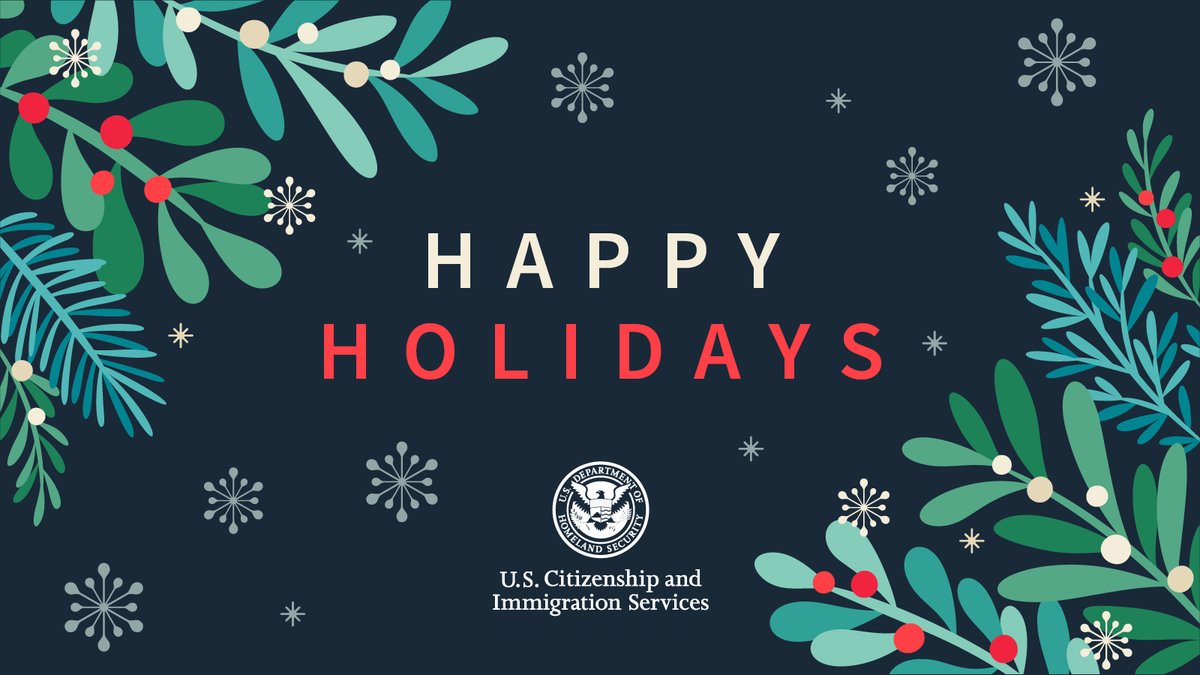 Happy Holidays from the USCIS family to yours. Our offices will be closed on Dec. 25 and will reopen on Dec. 26.