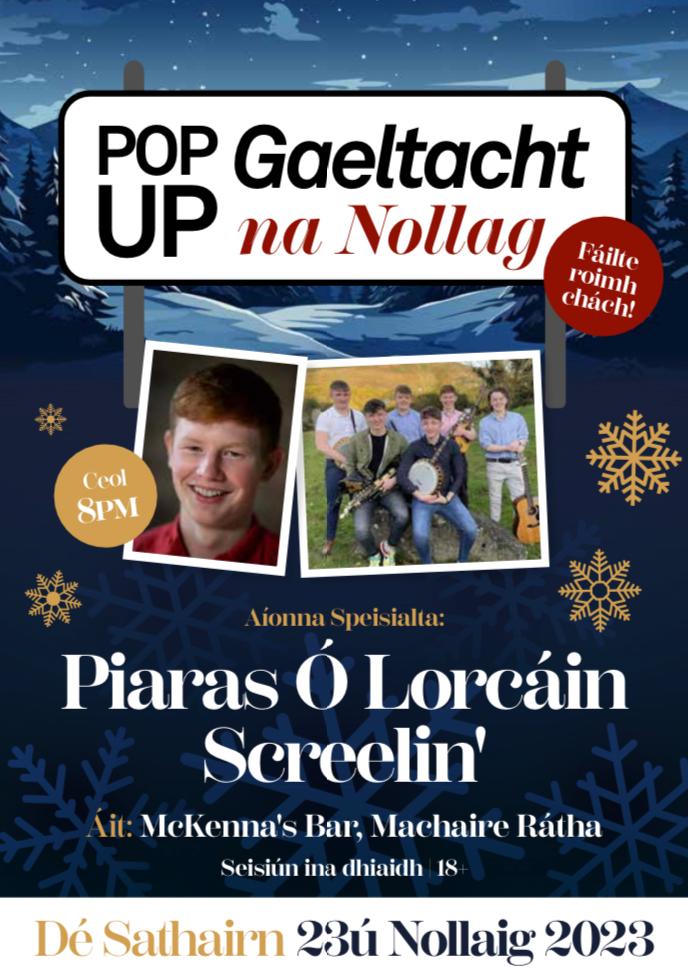 🎅Pop Up Gaeltacht na Nollag🌲
Oíche amárach i dTeach Tábhairne Mhic Cionnaith, Machaire Rátha ar 8in.
Pop Up Gaeltacht na Nollag
Tomorrow night in <a href="/McKennasMaghera/">McKennas' Bar and Off Licence</a> 8pm