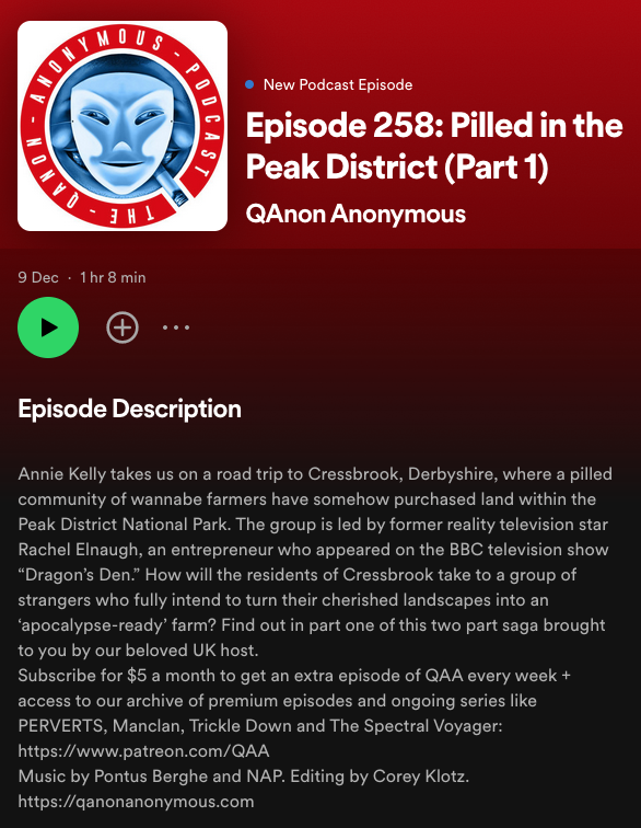 UK Loons
Qanon Anonymous podcast reports from the Peak District.
Highly recommended.
A group of anti-vax paranoiacs raised a million and bought land to create a retreat from: the Great reset, satanic forces, 5g & vaccine antennas, control grid, vaccine kill-off, yadda yadda 🤪