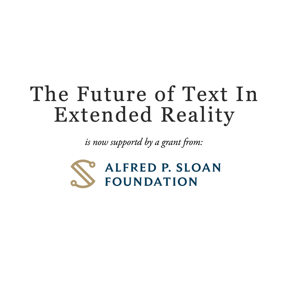 I am very grateful to announce that The Future of Text is now supported by a generous grant from the Alfred P. Sloan Foundation through a project with Dene Grigar @dgrigar.

thefutureoftext.org/xr/
