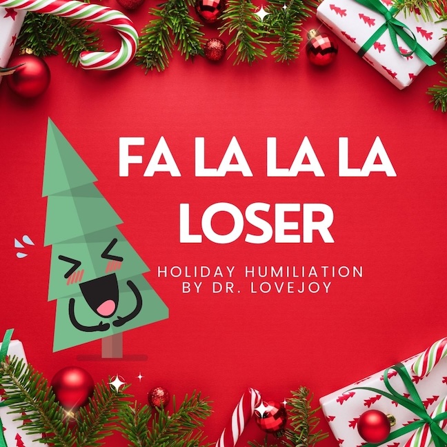 New! A quick holiday sing song humiliation to the tune of Deck The Halls. You’re going to instantly be hard and humiliated by my hot voice. You’re going to cum from embarrassment like the la la la loser that you are. loyalfans.com/drlovejoy/audi…