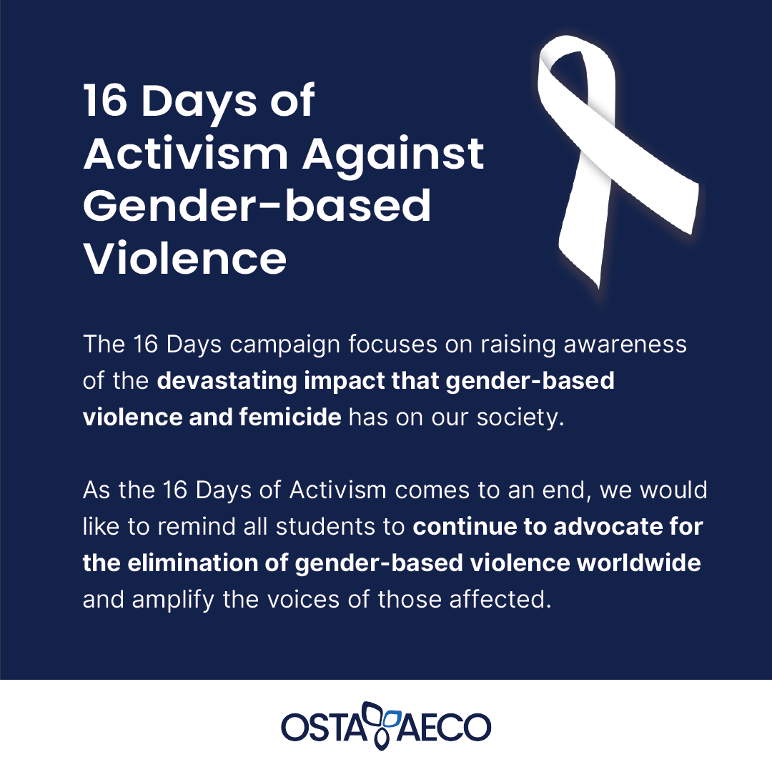 OSTA-AECO would like to recognize the 16 Days of Activism which took part from November 25 to December 10. This campaign advocates for the elimination of gender-based violence worldwide and amplifies the voices of those affected.