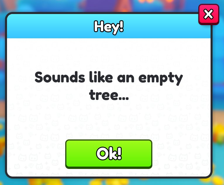 "Nobody's Home" is no longer the message from a mysterious tree in Area 15, instead it reads "Sounds like an empty tree..."

What possible meaning do you see in it?

#PetSimulator99 #petsim99