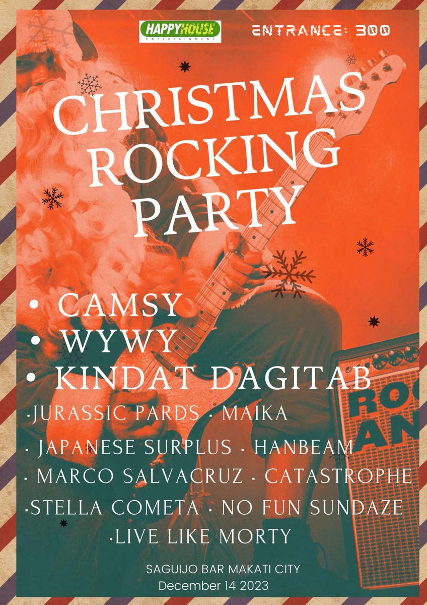 Dec 14 (thurs)- Happyhouse Entertainment presents: CHRISTMAS ROCKING PARTY w/ performance by: Camsy, Wywy, Kindat Dagitab, Jurassic Pards, Maika, Japanese surplus, Hanbeam, Marco Salvacruz, Catastrophe, Stella Cometa, No Fun Sundaze, LiveLikeMorty. 7pm 300php