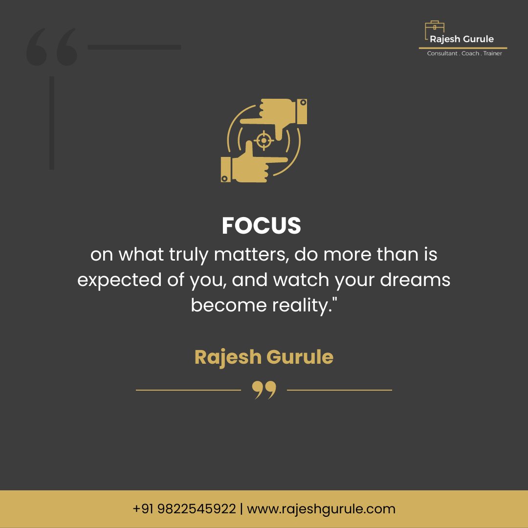 gurulerajesh's tweet image. &quot;𝗙𝗼𝗰𝘂𝘀 𝗢𝗻 𝘄𝗵𝗮𝘁 𝘁𝗿𝘂𝗹𝘆 𝗺𝗮𝘁𝘁𝗲𝗿𝘀, 𝗱𝗼 𝗺𝗼𝗿𝗲 𝘁𝗵𝗮𝗻 𝗶𝘀 𝗲𝘅𝗽𝗲𝗰𝘁𝗲𝗱 𝗼𝗳 𝘆𝗼𝘂, 𝗮𝗻𝗱 𝘄𝗮𝘁𝗰𝗵 𝘆𝗼𝘂𝗿 𝗱𝗿𝗲𝗮𝗺𝘀 𝗯𝗲𝗰𝗼𝗺𝗲 𝗿𝗲𝗮𝗹𝗶𝘁𝘆.&quot;

Rajesh Gurule 
Consultant. Coach. Trainer 
+91 9822545922