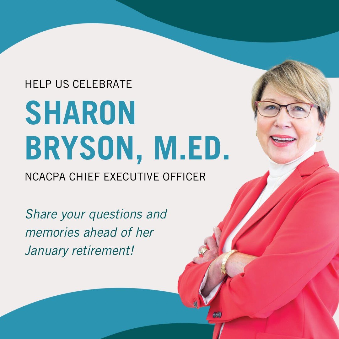 Sharon Bryson, M.Ed., our Chief Executive Officer, will be retiring January 31, 2024, and we invite our members and friends to join in celebrating her amazing 39 years of service to NCACPA! 

Submit your memories or words of congratulations here: hubs.li/Q02cF2qZ0