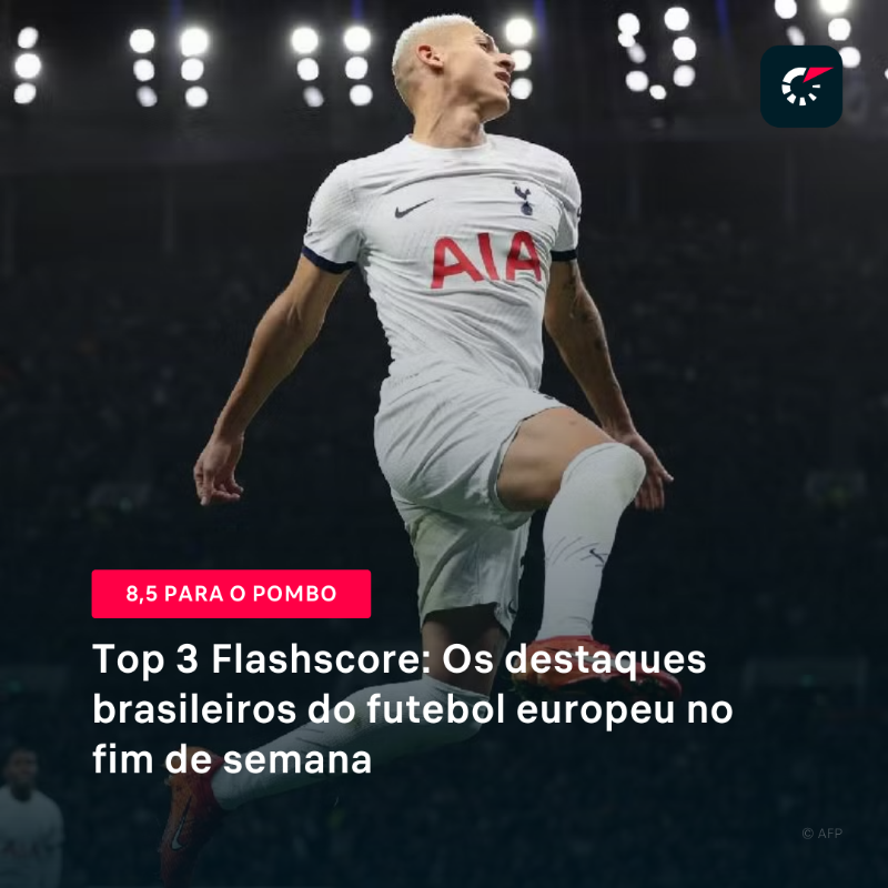 Top 3 Flashscore: destaques brasileiros do futebol europeu no fim