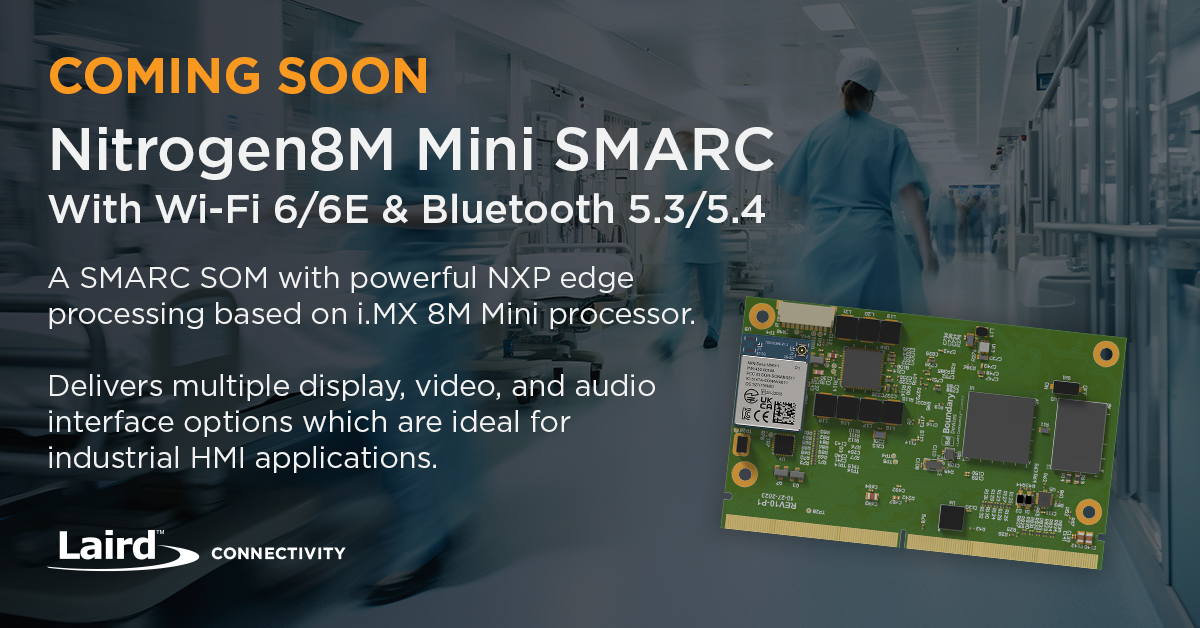 We are excited to introduce the upcoming Nitrogen8M Mini SMARC!

The Nitrogen8M Mini SMARC SOM is powered by NXP’s i.MX 8M Mini processor and optional Laird Connectivity Sona™ Wi-Fi 6/6E &amp; Bluetooth 5.3/5.4 families. Learn more: bit.ly/3Rd1bMa