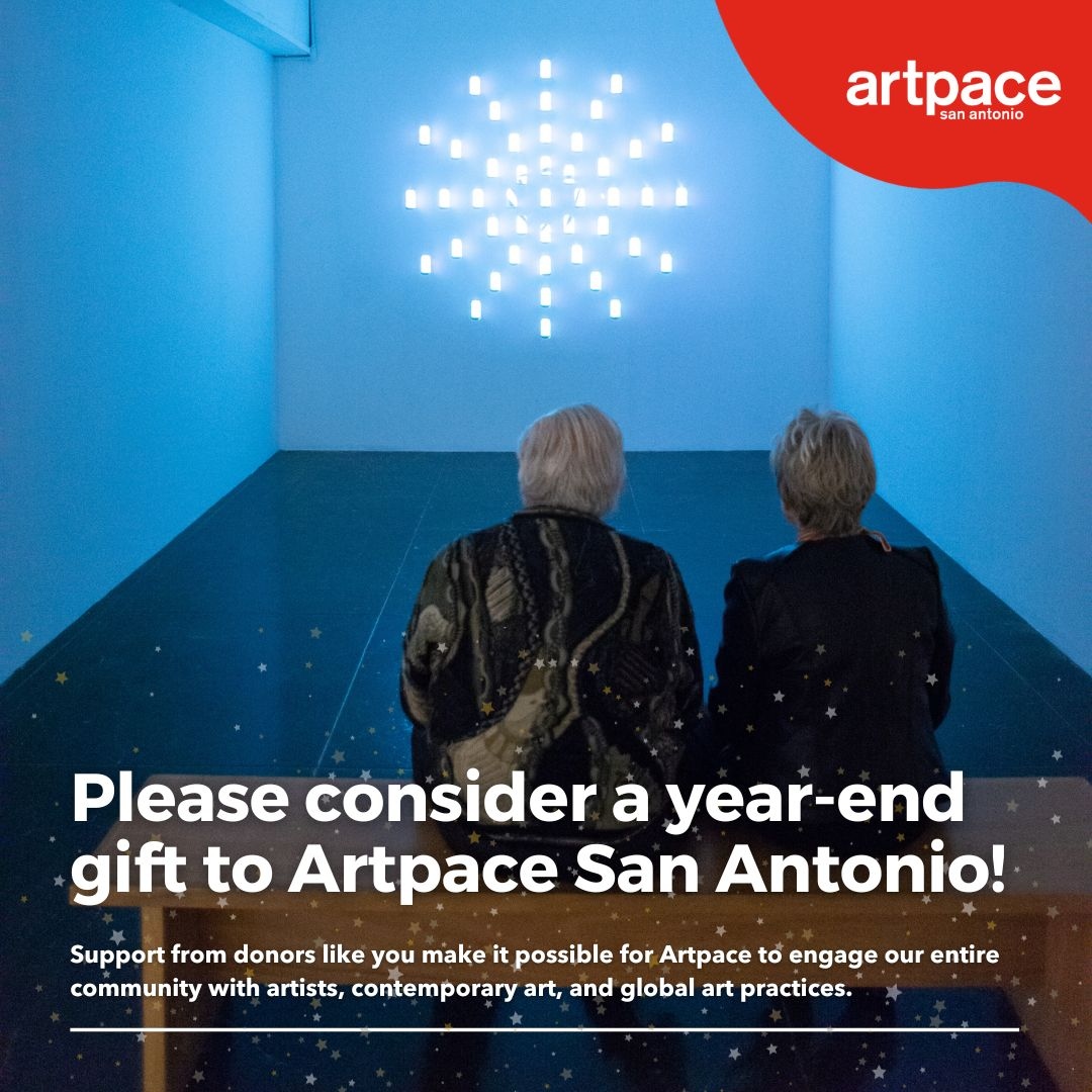 Through our residencies and exhibitions, we continue to provide a platform for artists from across disciplines to create exciting new work.

Support Artpace by making a year-end, tax-deductible gift and help us #MakeArtHappen in our community.

Donate at artpace.org/donate/