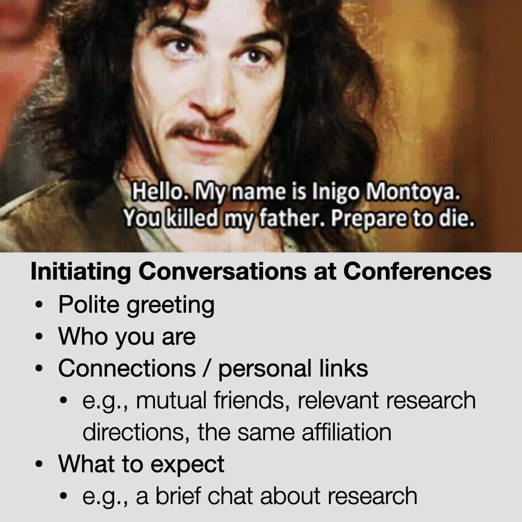 Since everyone on my Twitter timeline is attending #NeurIPS2023. I thought it would be helpful to share this Inigo Montoya conference networking tip for initiating conversations, which works great for me.