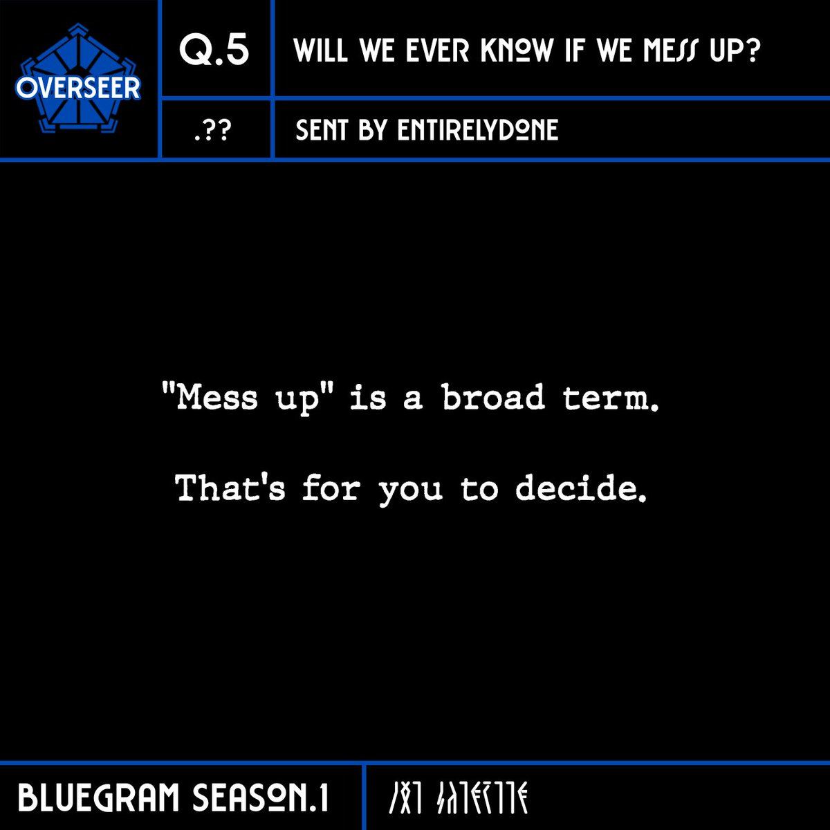 BLLKGRAM's tweet photo. [INTERROGATION]
??. THE OVERSEERS

Q: Will we ever know if we mess up?
A: "Mess up" is a broad term. That's for you to decide.

#BLUEGRAM https://t.co/JAsm3C56aQ