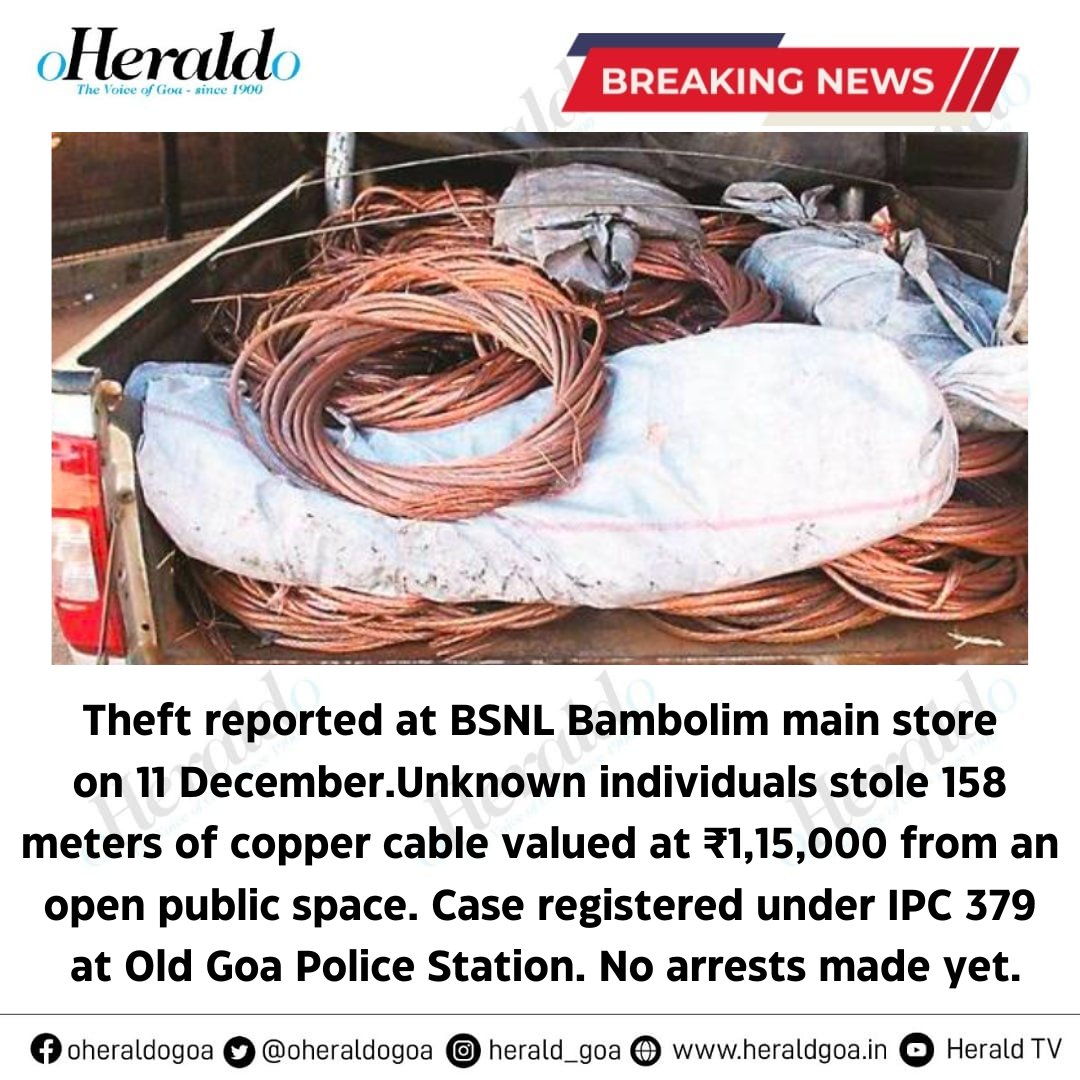 #Theft reported at #BSNL Bambolim main store
on 11 December.Unknown individuals stole 158 meters of #coppercable valued at ₹1,15,000 from an open public space. Case registered under IPC 379
at #OldGoa Police Station. No arrests made yet.

#Goa #News #Crime