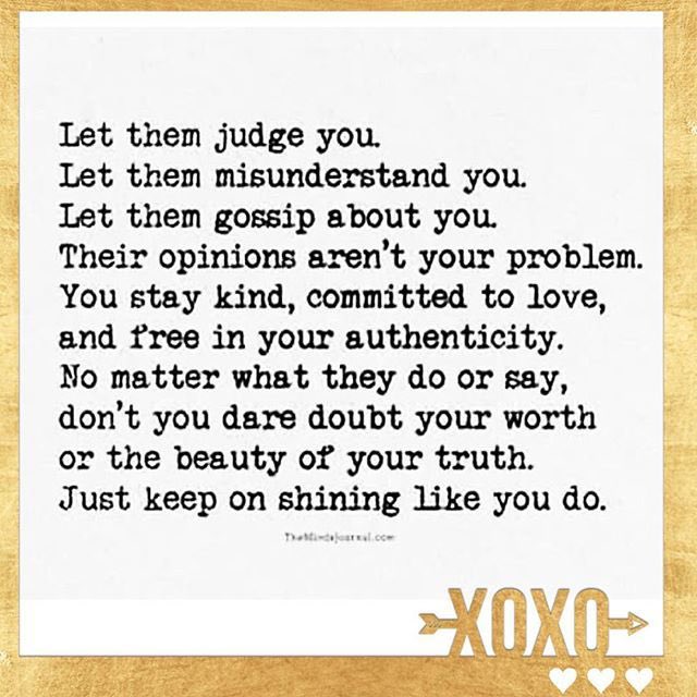 When others try to steal our joy, we must insist on being our own best source of love and encouragement. We must follow our hearts, stay true to ourselves, and remain focused on the path we desire to tread. The mission is the mission no matter the distractions in the way.
