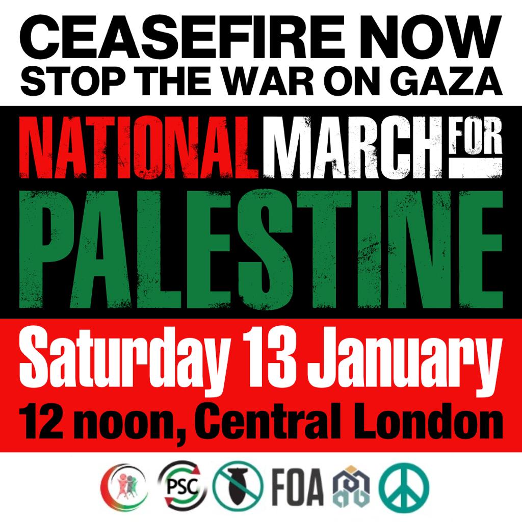 🚨National March for Palestine - Ceasefire NOW - 13 January - 📍Assemble Central London, 12 noon Please join us in London on Saturday 13th January 2024. We can't stop putting pressure on our government to call for a full #CeasefireNOW and an end to the siege of Gaza.