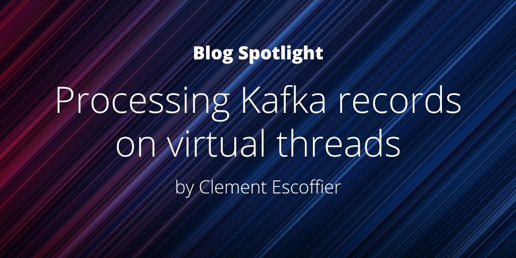 Check out this great blog by Clement Escoffier, 'Processing Kafka records on virtual threads'. buff.ly/3RCTWhR #virtualthreads