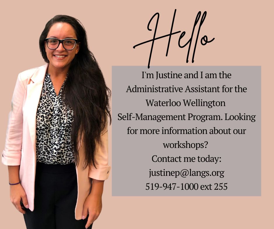 Waterloo Wellington Self Management Program (@wwselfmanage) on Twitter photo You can usually find Justine keeping our website up to date with new upcoming workshops or helping participants register for programs! Contact Justine today for more information about our various self-management workshops!
justinep@langs.org or call toll free 1-866-337-3318 You can usually find Justine keeping our website up to date with new upcoming workshops or helping participants register for programs! Contact Justine today for more information about our various self-management workshops!
justinep@langs.org or call toll free 1-866-337-3318