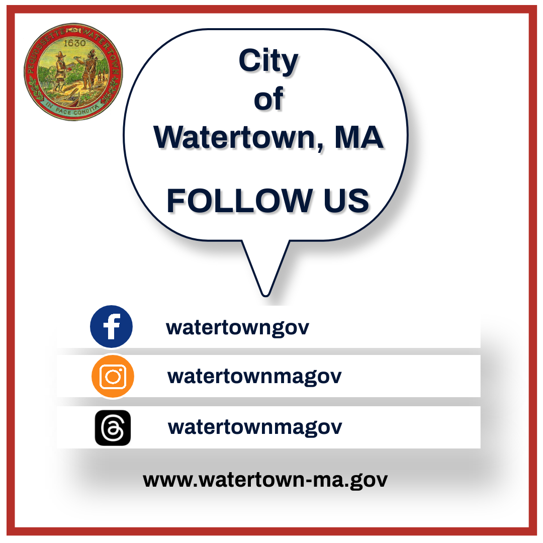 Visit the City of Watertown at watertown-ma.gov or elsewhere to get news and announcements about what's going on in our city government.